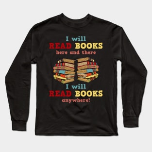 I Will Read Books Here And There I Will Read Books Anywhere! Book Lovers Long Sleeve T-Shirt